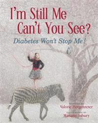 I'm Still Me, Cant You See?: Diabetes Won't Stop Me