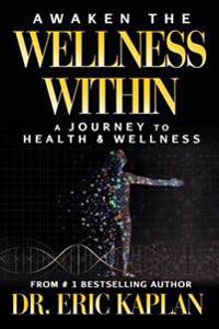 Awaken the Wellness Within: A Journey to Health & Wellness