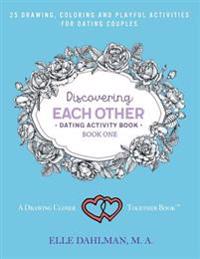 Discovering Each Other Dating Activity Book - Book One: 25 Drawing, Coloring and Game Activities For Dating Couples