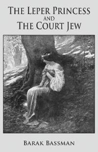 Bokomslag för "The Leper Princess and the Court Jew"