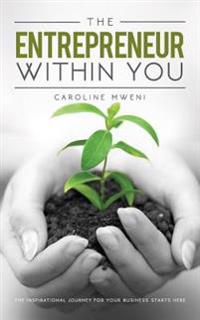 The Entrepreneur within You: The inspirational journey for your business starts here