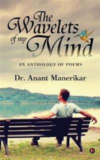 The Wavelets of my mind: An Anthology of Poems