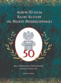 Bokomslag för "Album 50-lecia Klubu Kultury im. Heleny Modrzejewskiej"