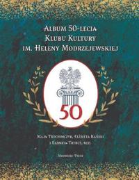 Album 50-lecia Klubu Kultury im. Heleny Modrzejewskiej