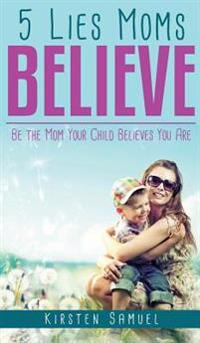 Bokomslag för "5 Lies Moms Believe"
