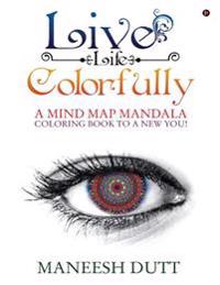 Live Life Colorfully: A Mind Map Mandala Coloring Book to a NEW YOU!