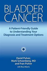 Bladder Cancer: A Patient-Friendly Guide to Understanding Your Diagnosis and Treatment Options