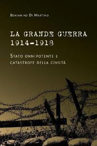 La Grande Guerra 1914-1918. Stato onnipotente e catastrofe della civiltà