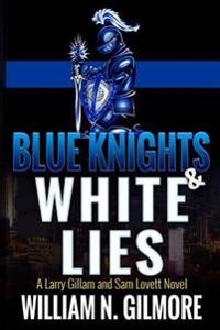Kirjan kansi "Blue Knights & White Lies: A Larry Gillam and Sam Lovett Novel"