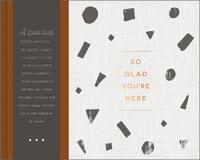 So Glad You're Here -- An All-Occasion Guest Book for a Graduation Party, Retirement Celebration, Milestone Anniversary Reception and Vacation Home --