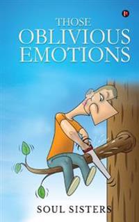 Sisters, S: THOSE OBLIVIOUS EMOTIONS