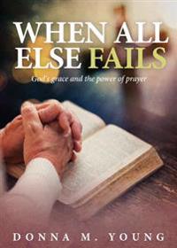 When All Else Fails: God's Grace and the Power of Prayer