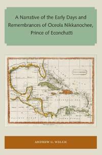 A Narrative of the Early Days and Remembrances of Oceola Nikkanochee, Prince of Econchatti
