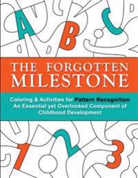 The Forgotten Milestone: A Children's Coloring & Activity Book for Pattern Recognition, an Essential yet Overlooked Component of Childhood Development