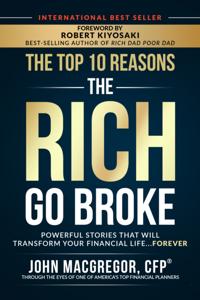 Top 10 Reasons the Rich Go Broke: Powerful Stories That Will Transform Your Financial Life... Forever