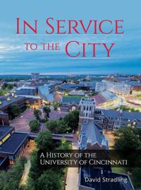 In Service to the City – A History of the University of Cincinnati