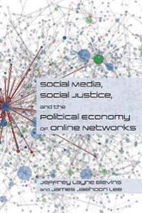 Social Media, Social Justice and the Political Economy of Online Networks