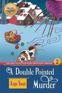 A Double-Pointed Murder (The Bait & Stitch Cozy Mystery Series, Book 3)
