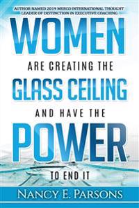 Women Are Creating the Glass Ceiling and Have the Power to End It