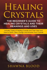 Healing Crystals: A inceptor est scriptor Rector ut sanitas et usus Arcana Coelestia Crystals et Their