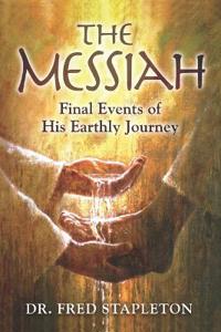 The Messiah: Final Events of His Earthly Journey