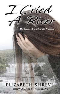 I Cried a River: The Journey from Tears to Triumph