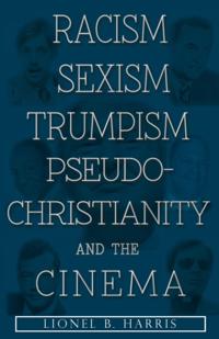 Racism, Sexism, Trumpism, Pseudo-Christianity And The Cinema