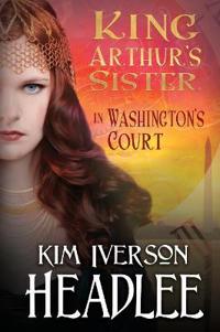 Kirjan kansi "King Arthur's Sister in Washington's Court"