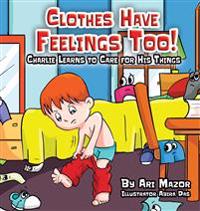 Clothes Have Feelings Too! Charlie Learns to Care for His Things