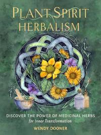 Plant Spirit Herbalism: Discover the Inner Power of Medicinal Herbs for Personal and Spiritual Transformation