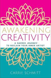 Awakening Creativity: A Sacred Journey to Reclaim Your Inner Artist
