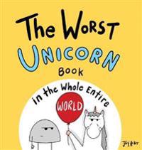 Bokomslag för "The Worst Unicorn Book in the Whole Entire World"