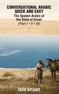 Conversational Arabic Quick and Easy - the Spoken Arabic of the State of Israel