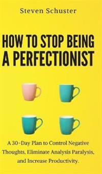 How to Stop Being a Perfectionist