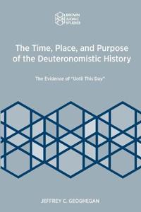The Time, Place, and Purpose of the Deuteronomistic History