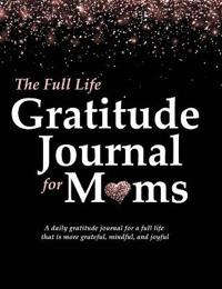 Bokomslag for "The Full Life Gratitude Journal for Moms"