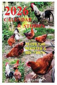 Calendar 2026 & Stories. Peter the Rooster & His 7 Hens"