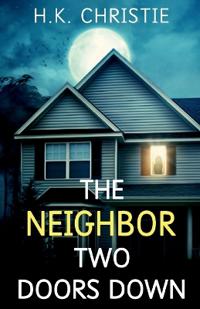 The Neighbor Two Doors Down - Christie, H. K.