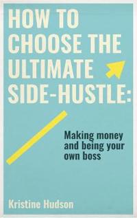 Bokomslag för "How to Choose the Ultimate Side-Hustle"