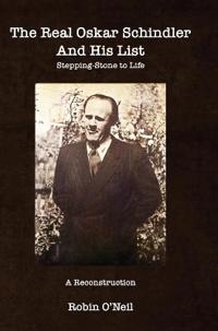 The Real Oskar Schindler and His List - Hard Cover: Stepping-Stone to Life