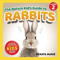 The Nature Kid's Guide to Rabbits