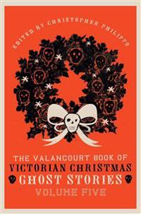 Bokomslag för "The Valancourt Book of Victorian Christmas Ghost Stories, Volume Five"