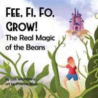 Bokomslag för "Fee, Fi, Fo, Grow! The Real Magic of the Beans"