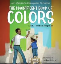 Bokomslag för "Mr. Shipman's Kindergarten Chronicles The Magnificent Book of Colors"