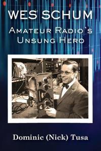 Bokomslag för "Wes Schum, Amateur Radio's Unsung Hero"