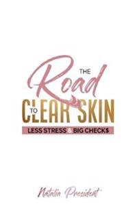 The Road to Clear Skin, Less Stress & Big Checks