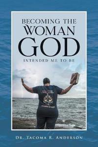 Bokomslag för "Becoming the Woman God Intended Me to Be"