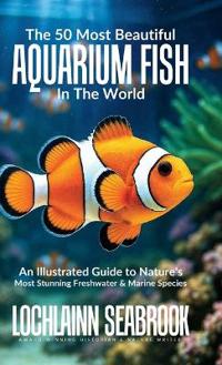 Bokomslag för "The 50 Most Beautiful Aquarium Fish in the World"