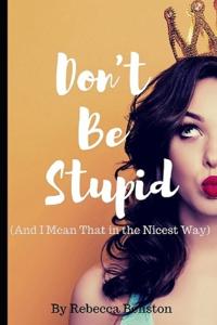 Bokomslag för "Don't Be Stupid (And I Mean That in the Nicest Way)"