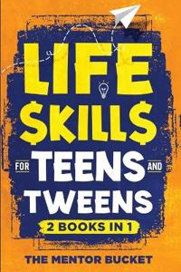 Life Skills for Teens and Tweens (2 Books in 1)